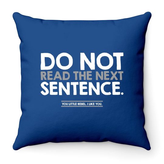 Do Not Read The Next Sentence Humor Graphic Novelty Sarcastic Funny Throw Pillow