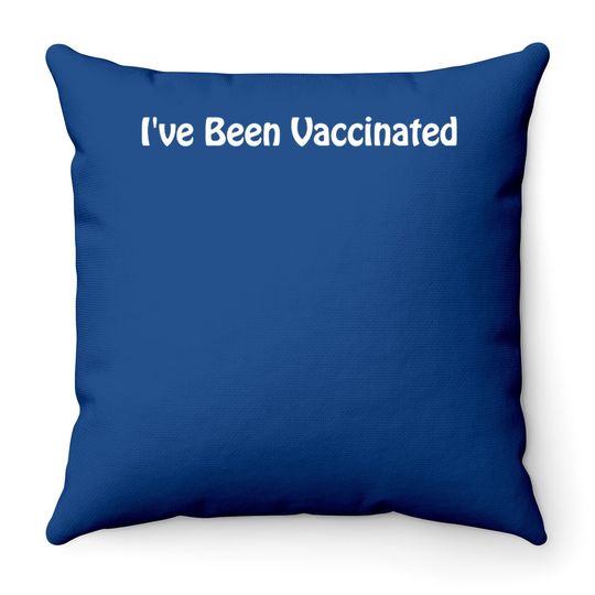 I've Been Vaccinated Throw Pillow Throw Pillow Adult Vaccinated
