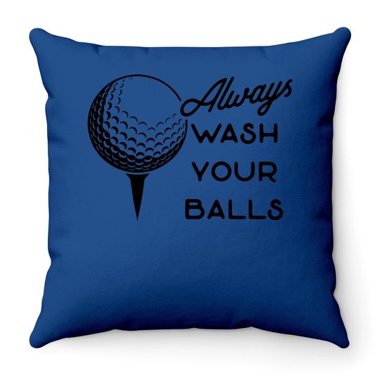 Always Wash Your Balls Throw Pillow Funny Golf Fathers Day Golfing Gift For Dad