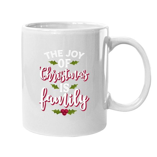 The Joy Of Christmas Is Family Classic Mugs
