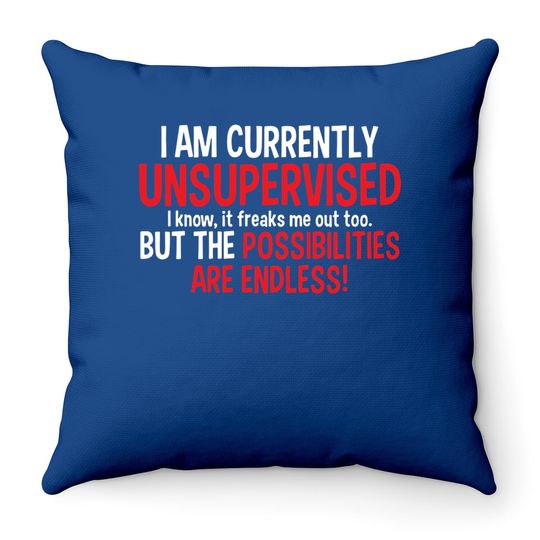 Currently Unsupervised Novelty Graphic Sarcastic Throw Pillow
