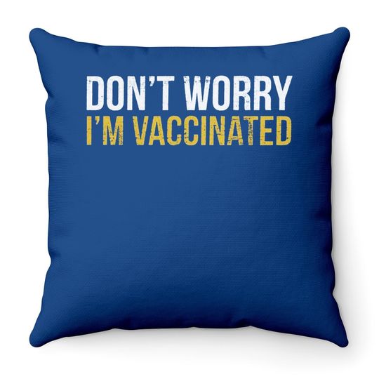 Don't Worry I'm Vaccinated Graphic Funny Throw Pillow Pro Vaccine Vaccination Social Distancing Throw Pillow Tops For Men