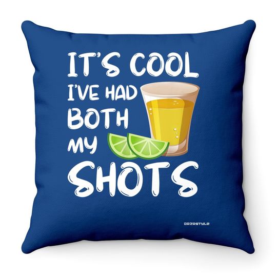 Funny It's Cool I've Had Both My Shots Throw Pillow - Tequila Drink Throw Pillow