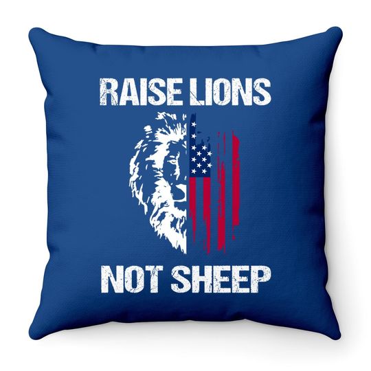 Raise Lions Not Sheep American Flag Meaningful Lovely Present Throw Pillow