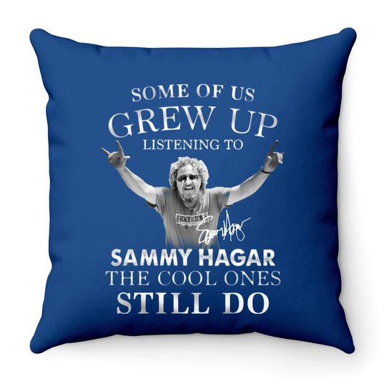 Some Of Us Grew Up Listening To Sammy_hagar The Cool Ones Still Do Throw Pillow