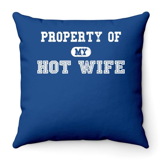 Property Of My Hot Wife Funny Wedding Father's Day Anniversary Throw Pillow