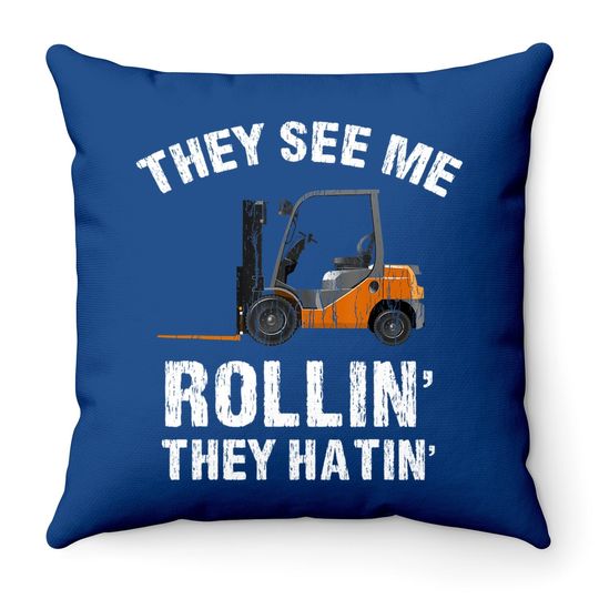 They See Me Rollin' They Hatin' Funny Forklift Driver Gift Throw Pillow