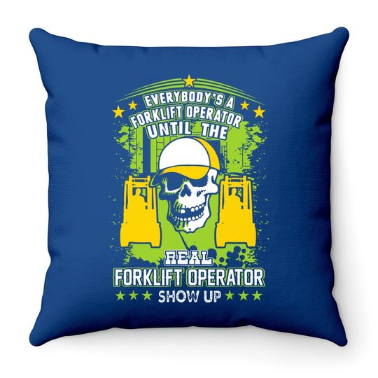 Everybody Is Forklift Operator Until Real Shows Up Throw Pillow