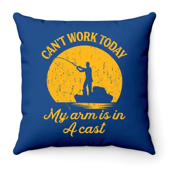 Can't Work Today My Arm Is In A Cast Throw Pillow Funny Fishing Fathers Day Throw Pillow