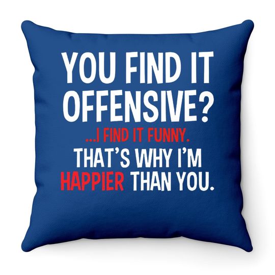 Feelin Good Throw Pillow You Find It Offensive? I Find It Funny Humorous Graphic Funny Throw Pillow