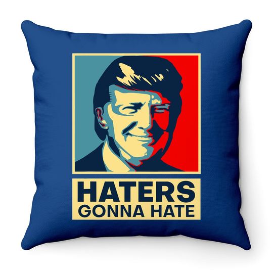 Haters Gonna Hate President Donald Trump Throw Pillow