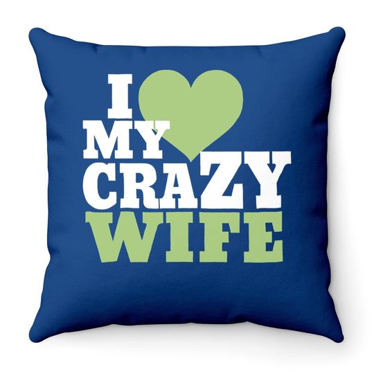 Fun Couples Throw Pillow I Love My Crazy Wife