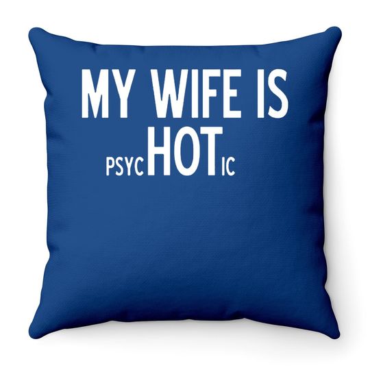 My Wife Is Psychotic Adult Humor Graphic Novelty Sarcastic Funny Throw Pillow