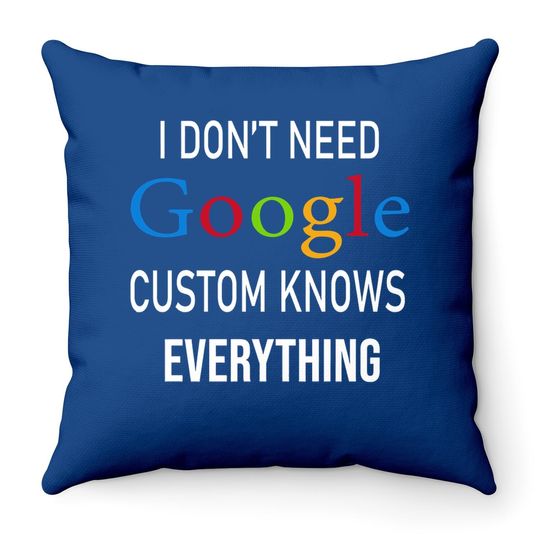 I Don't Need Google, Custom Knows Everything Throw Pillow | Custom Husband, Wife, Knows, Daughter, Son. Throw Pillow