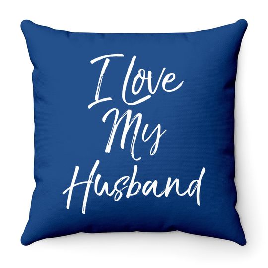 Funny Wife Quote Wedding Anniversary Gift I Love My Husband Throw Pillow