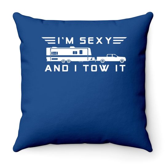 I'm Sexy And I Tow It, Funny Caravan Camping Rv Trailer Throw Pillow