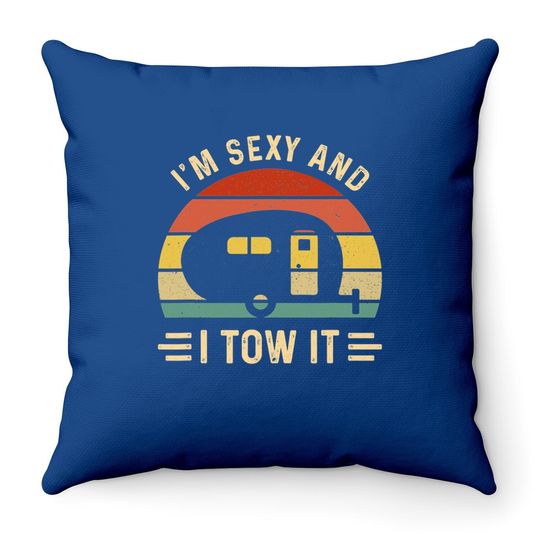 I'm Sexy And I Tow It Funny Caravan Camping Rv Trailer Gift Throw Pillow