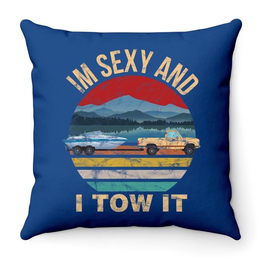 Im Sexy And I Tow It Funny Boating Throw Pillow - Boat Owner Throw Pillow
