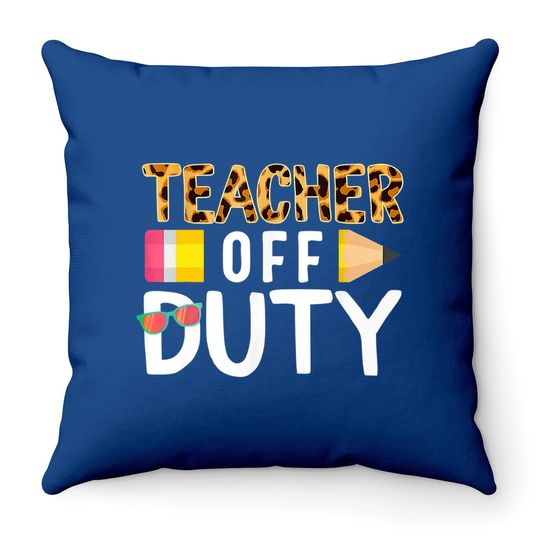 Teacher Off Duty Happy Last Day Of School Teacher Summer Throw Pillow