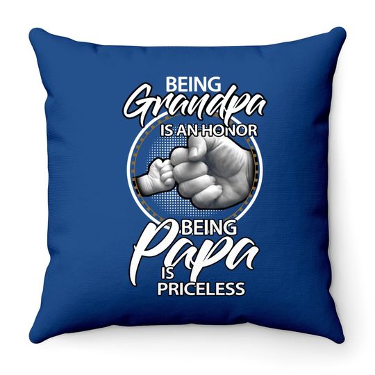 Being Grandpa Is An Honor Being Papa Is Priceless, Gift Dad Throw Pillow
