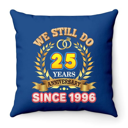We Still Do Since 1996 25 Years Anniversary 25th Wedding Throw Pillow