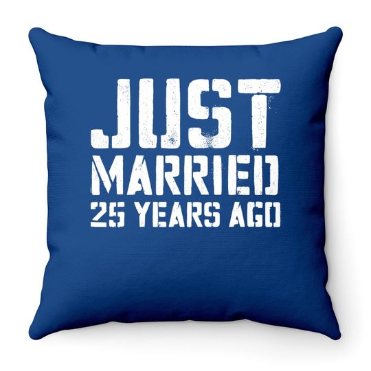 Just Married 25 Years Ago Throw Pillow Wedding Anniversary Gift Throw Pillow