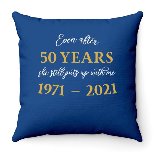 Funny 50 Years Anniversary She 1971 50th Anniversary Throw Pillow