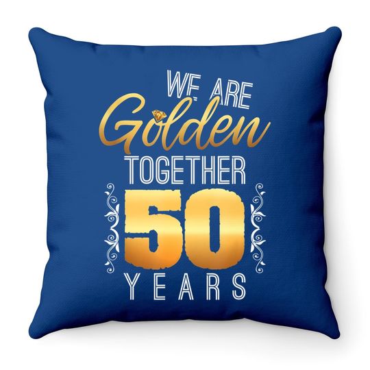 We Are Golden Together 50th Anniversary Married Couples Gift Throw Pillow