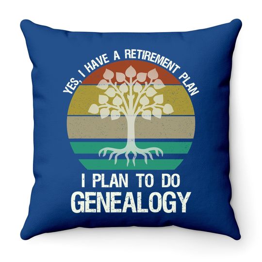Yes I Have A Retirement Plan I Plan To Do Genealogy Funny Throw Pillow