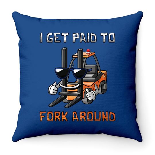 I Get Paid To Fork Around Forklift Driver Throw Pillow