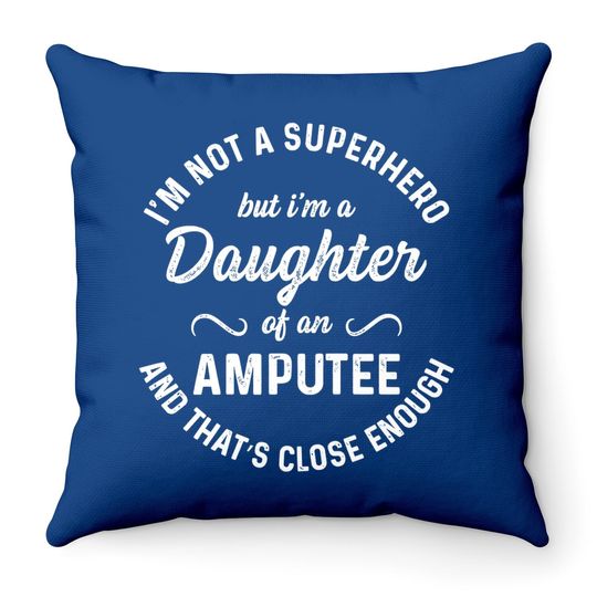 Amputee Humor Daughter Hero Leg Arm Funny Recovery Gifts Throw Pillow