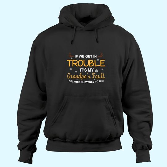 If We Get In Trouble, It's My Grandpa's Fault Hoodies