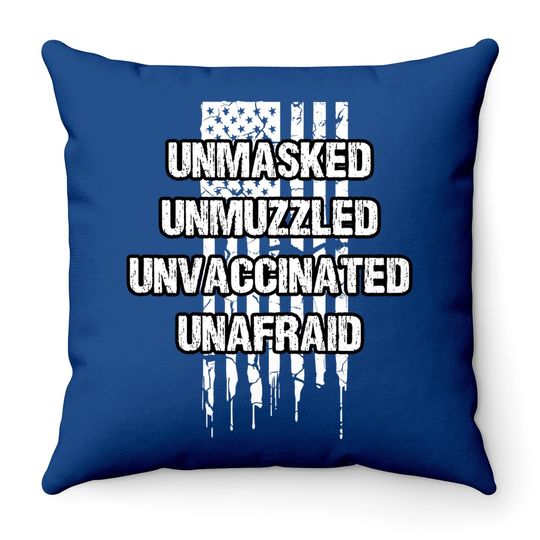 Unmasked Unmuzzled Unvaccinated Unafraid Throw Pillow