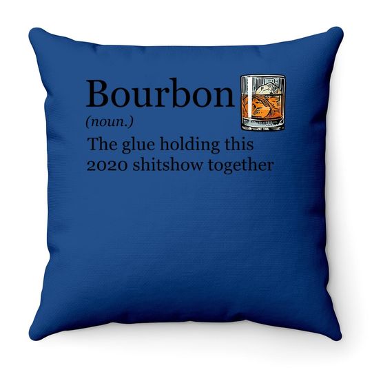Bourbon Noun Glue Holding This 2020 Shitshow Together Throw Pillow