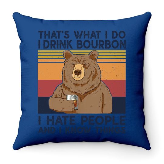 That's What I Do I Drink Bourbon Throw Pillow I Hate People Bear Throw Pillow