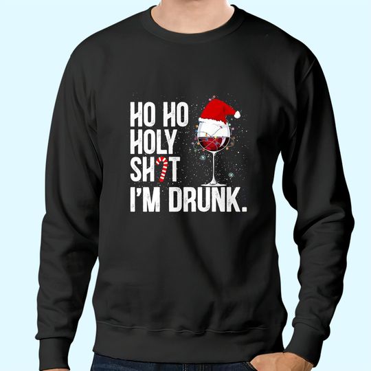 Ho Ho Holy Shit I'm Drunk Christmas Vacation Sweatshirts