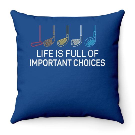 Life Is Full Of Important Choices - Golf Funny Throw Pillow