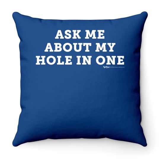 Ask Me About My Hole In One Golfing Golf Funny Throw Pillow