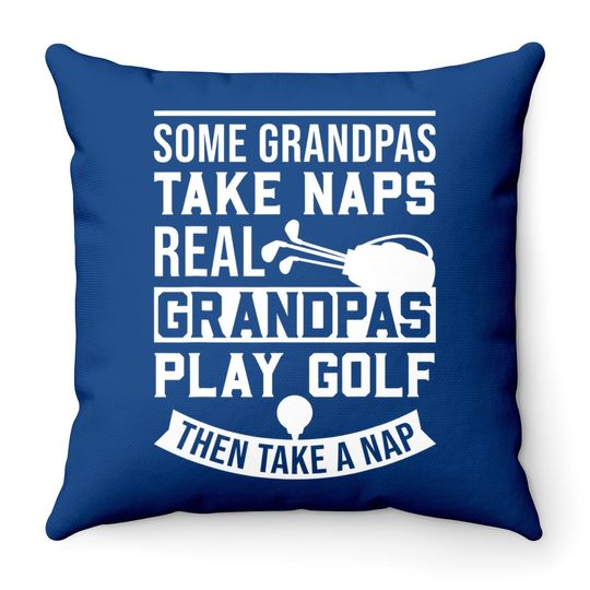 Throw Pillow Real Grandpas Play Golf Then Take A Nap