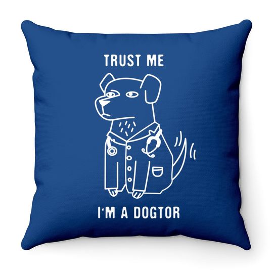 Trust Me I'm A Dogtor - Funny Dog Doctor Throw Pillow