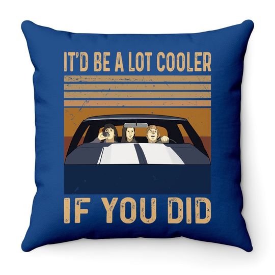Dazed And Confused David Wooderson It'd Be A Lot Cooler If You Did Throw Pillow