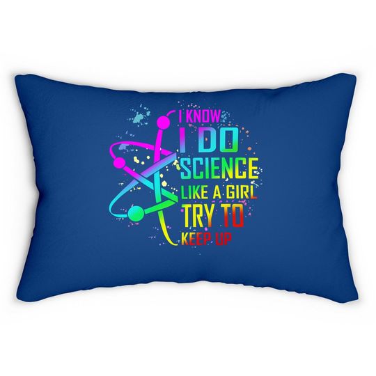 I Know I Do Science Like A Girl Try To Keep Up Lumbar Pillow