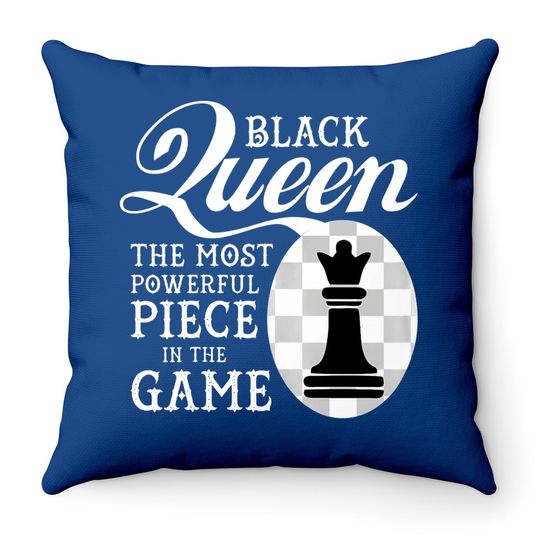 Black Queen The Most Powerful Piece In The Game Throw Pillow