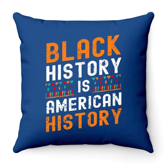 Black History Month Black Hisory Is American History African Throw Pillow