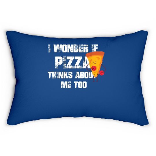 I Wonder If Pizza Thinks About Me Too Food Lover Lumbar Pillow