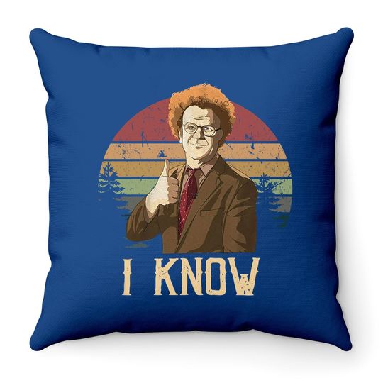 Check It Out! Dr. Steve Brule I Know Circle Throw Pillow