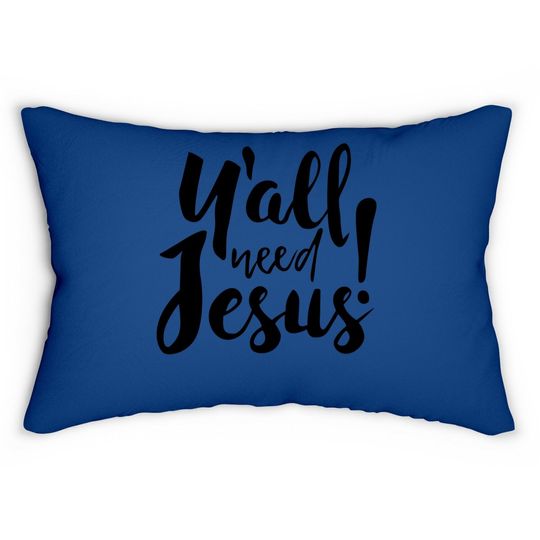Jesus Lumbar Pillow For Religious Believer, Preacher Lumbar Pillow, You All Need Jesus Lumbar Pillow