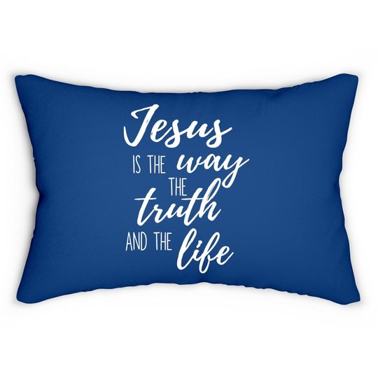 Faith Lumbar Pillow Jesus Is The Truth The Way The Life