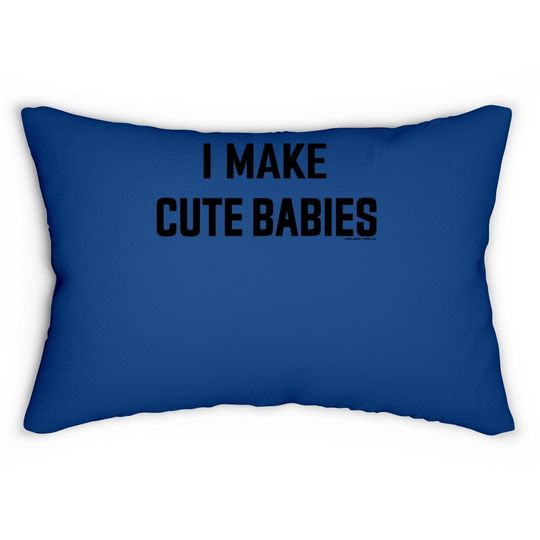 I Make Cute Babies | Funny New Dad, Father's Day Daddy Humor Lumbar Pillow