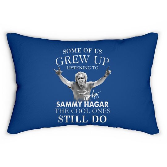 Some Of Us Grew Up Listening To Sammy_hagar The Cool Ones Still Do Lumbar Pillow